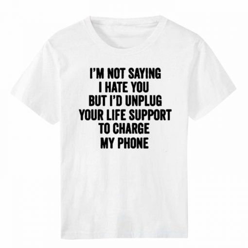 I'AM NOT SAYING I HATE YOU Letter T-Shirt THD