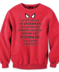 I’m Not Saying i’m Spiderman Sweatshirt