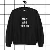 Men are Trash Unisex Sweatshirt SHIRT THD