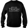Men are trash sweatshirt THD