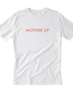 Mother Up Tshirt THD