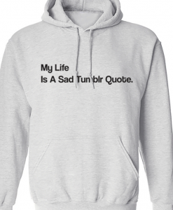 My Life Is A Sad Tumblr Quote HOODIE THD