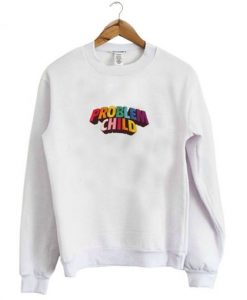 New Problem Child Sweatshirt - Copy