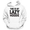 This Is My Lazy Hoodie (THD