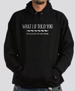 WHAT I IF TOLD YOU HOODIE THD