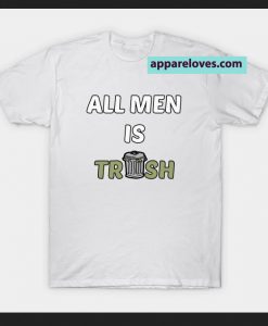 All Men Is Trash Funny T-SHIRT THD