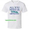 All You Need Is Sweet Tight Pussy T Shirt THD