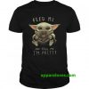 Baby Yoda eat frog feed me and tell me im pretty shirt thd