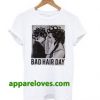 Be Famous Women Badha Rolled – Bad Hair Day T Shirt thd