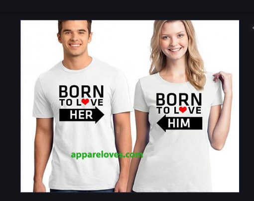 Born To Love Her Born To Love Him Couple shirts THD