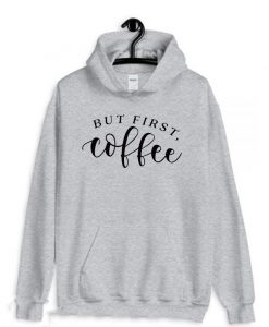 But First Coffee Funny Hoodie thd