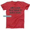 Don't Ever Talk Trash To Black Jesus Unisex T-Shirt THD