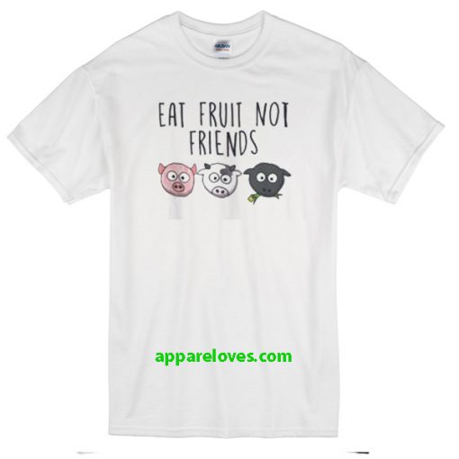 Eat Fruit Not Friends Vegan T-Shirt thd