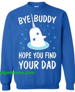 Elf Shirt Bye Buddy Hope You Find Your Dad Sweatshirt THD