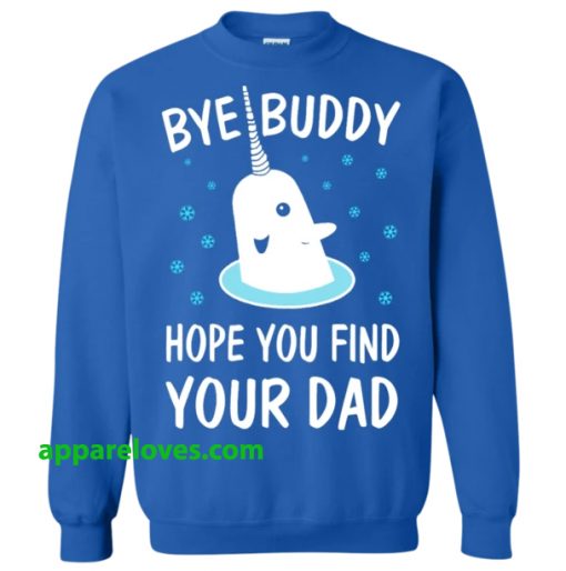 Elf Shirt Bye Buddy Hope You Find Your Dad Sweatshirt THD