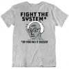 Fight The System By Making It Bigger T-Shirt THD