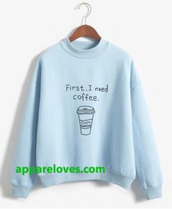 First I Need Coffe Sweatshirt thd