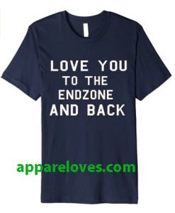 Football Shirt Love You To The Endzone And Back T-shirt thd
