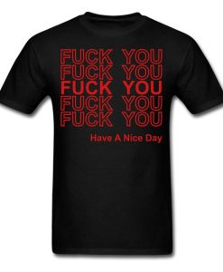 Fuck You Have A Nice Day Thank You T SHIRT THD