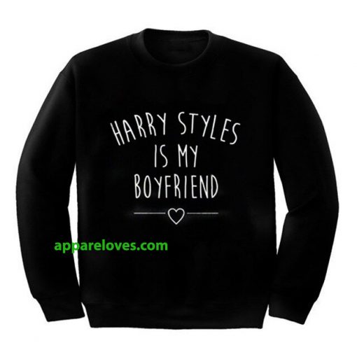 Harry styles is my boyfriend sweatshirt thd