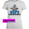 I Can'T Stay At Home I Work At USPS T-SHIRT THD