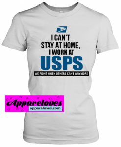 I Can'T Stay At Home I Work At USPS T-SHIRT THD