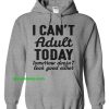 I Can't Adult Today Tomorrow Doesn't Look Good Either T-Shirt THD