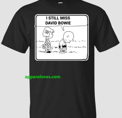 I STILL MISS DAVID BOWIE t shirt thd