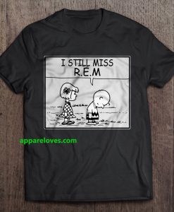 I Still Miss R.E.M Charlie Brown t shirt thd