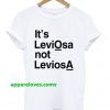 It's Leviosa Not Leviosa T-Shirt thd