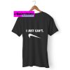 Just Can Not Funny Parody T-shirt THD
