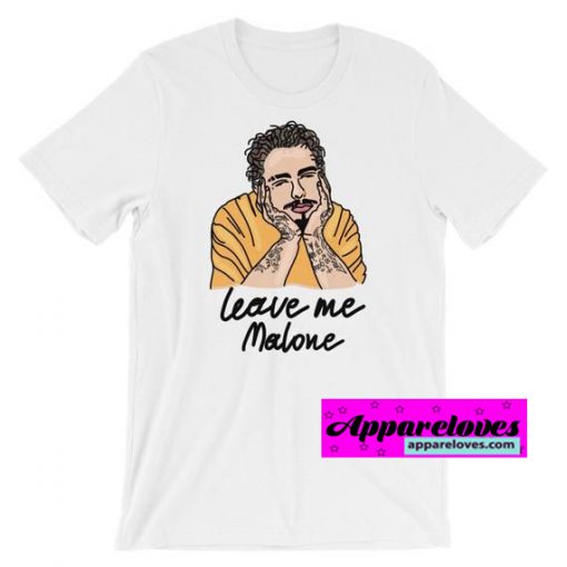 Leave Me Malone – Post Malone T-SHIRT THD