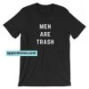 Men are Trash Unisex T-Shirt THD