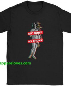 My Body My Choice T SHIRT THD
