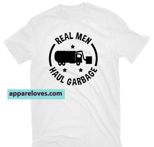 Real Men Haul Garbage T-SHIRT THD