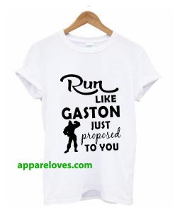 Run Like Gaston just Proposed To You t-shirt thd