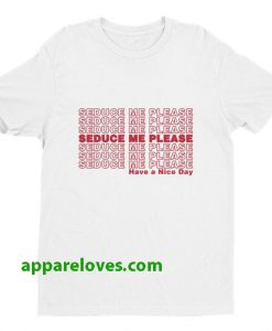 SEDUCE ME PLEASE Have a Nice Day T-Shirt thd
