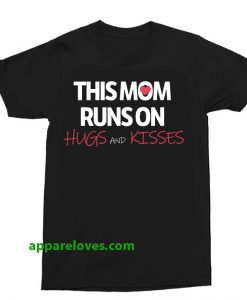This Mom Runs On Hugs And Kisses shirt thd