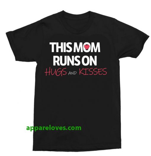 This Mom Runs On Hugs And Kisses shirt thd