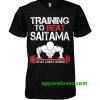 Training To Beat Saitama Or At Least T-Shirt thd