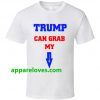 Trump Can Grab My Pussy T Shirt THD