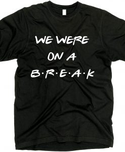 We were on a Break Shirt THD