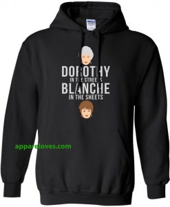 Dorothy in the streets Blanche in the sheets hoodie hood thd
