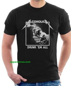 drink em' all alcoholic t shirt thd