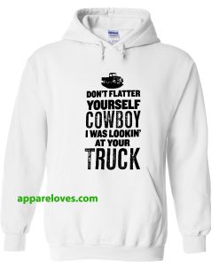 sorry cowboy i was staring at your truck hoodie THD