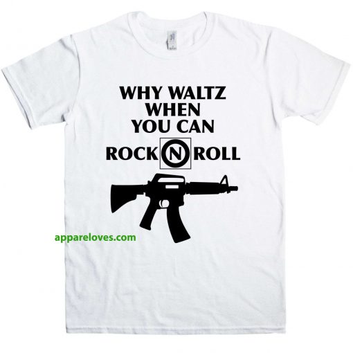 why waltz when you can rock n roll t shirt thd