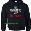 ALL MONSTERS ARE HUMAN HOODIEs thd