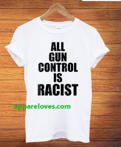 All Gun Control Is Racist T-Shirt thd