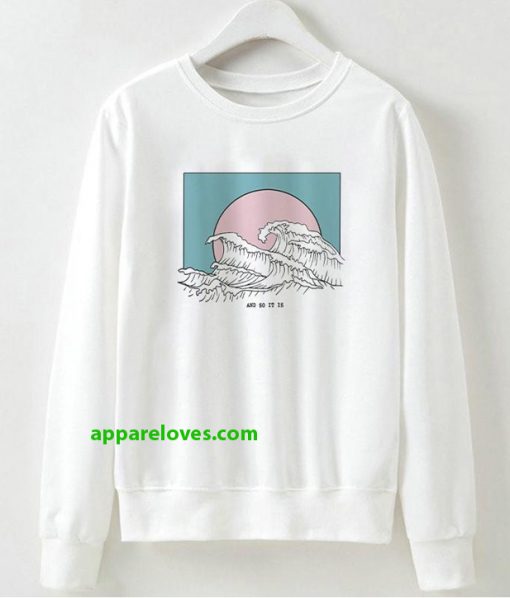 And So It Is Wave Sweatshirt THD