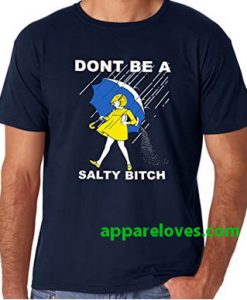 Don't Be a Salty Bitch T Shirt thd